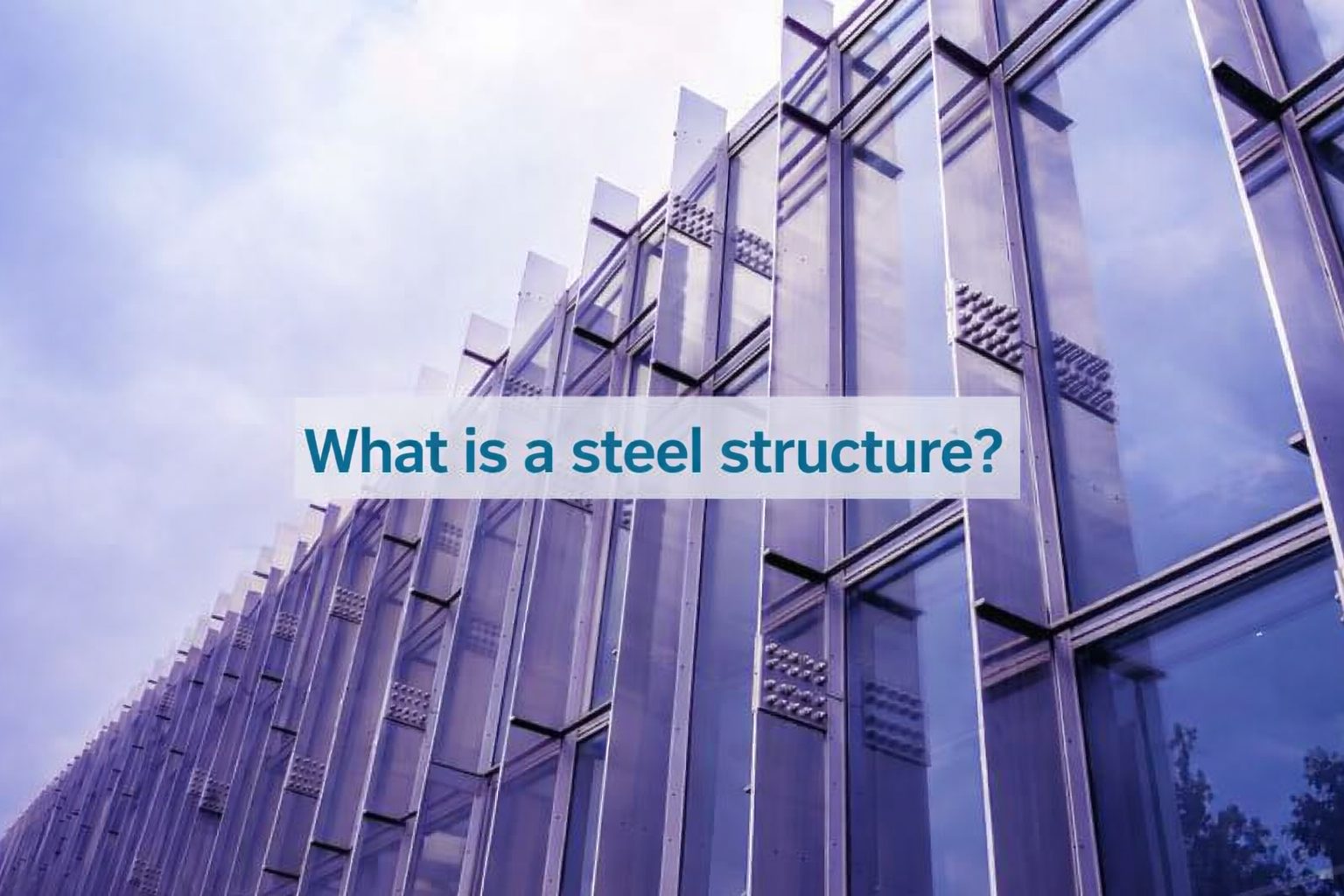 What is a steel structure? Types, cost & uses in India