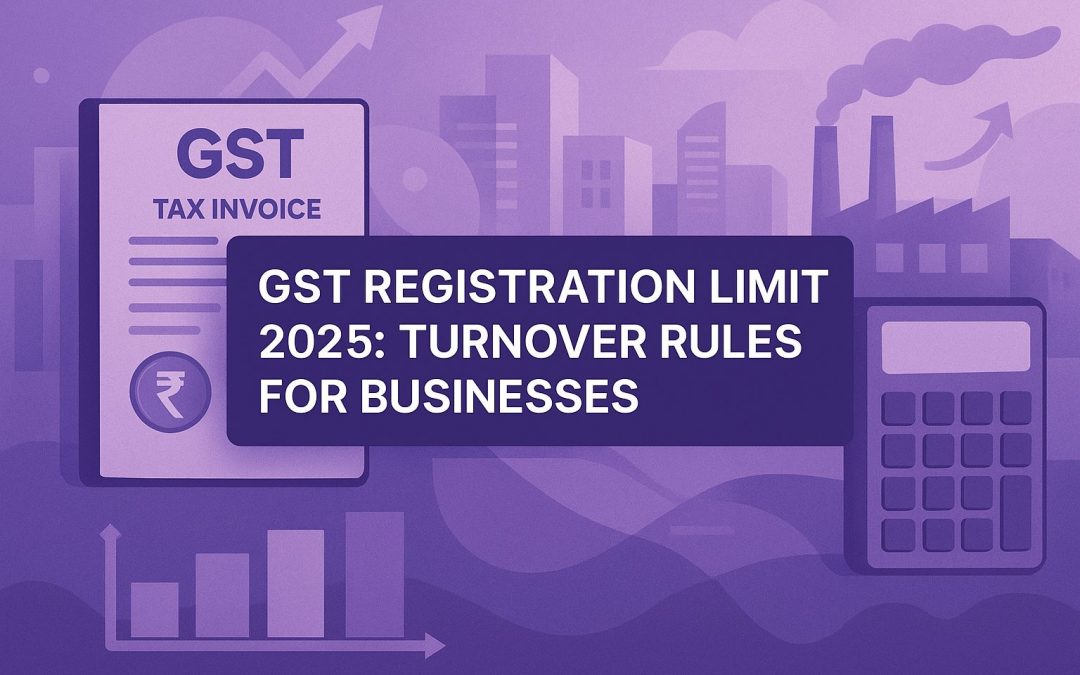 GST Registration Limit 2025: Turnover Rules for Businesses