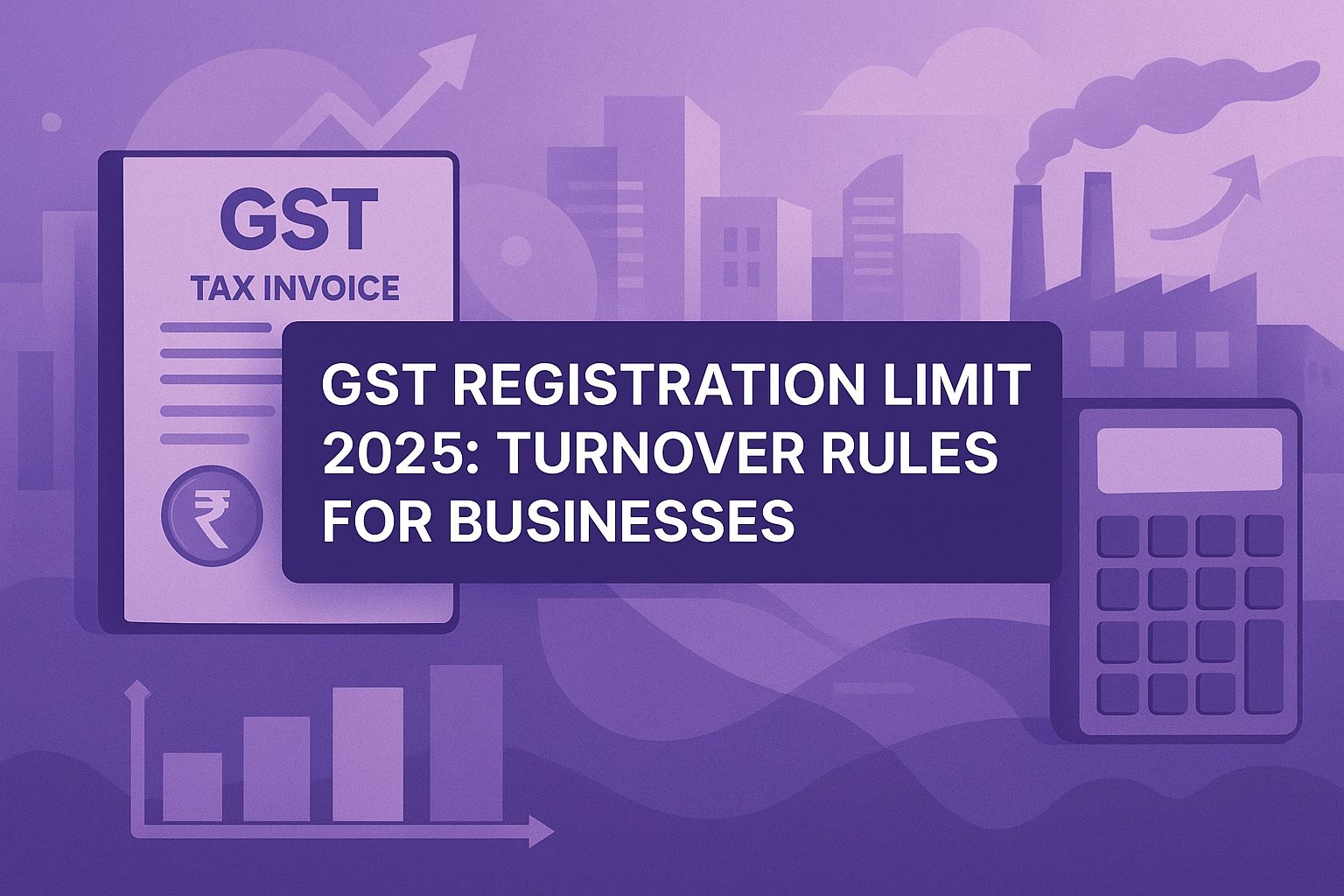 GST Registration Limit 2025: Turnover Rules for Businesses