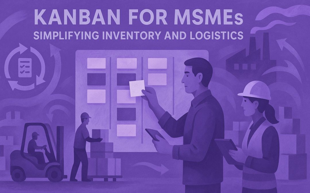 Kanban for MSMEs: Simplifying Inventory and Logistics
