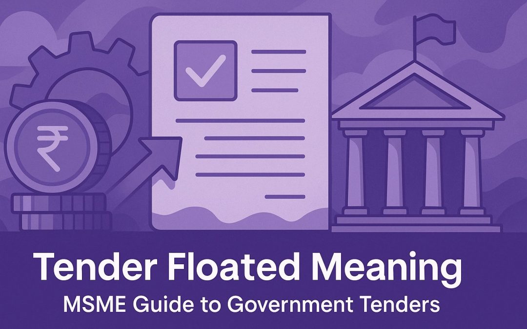 Tender Floated Meaning | MSME Guide to Government Tenders