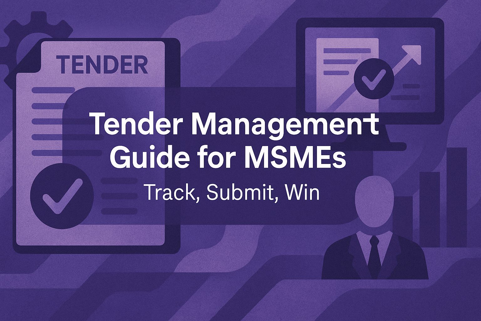 Tender Management Guide for MSMEs | Track, Submit, Win