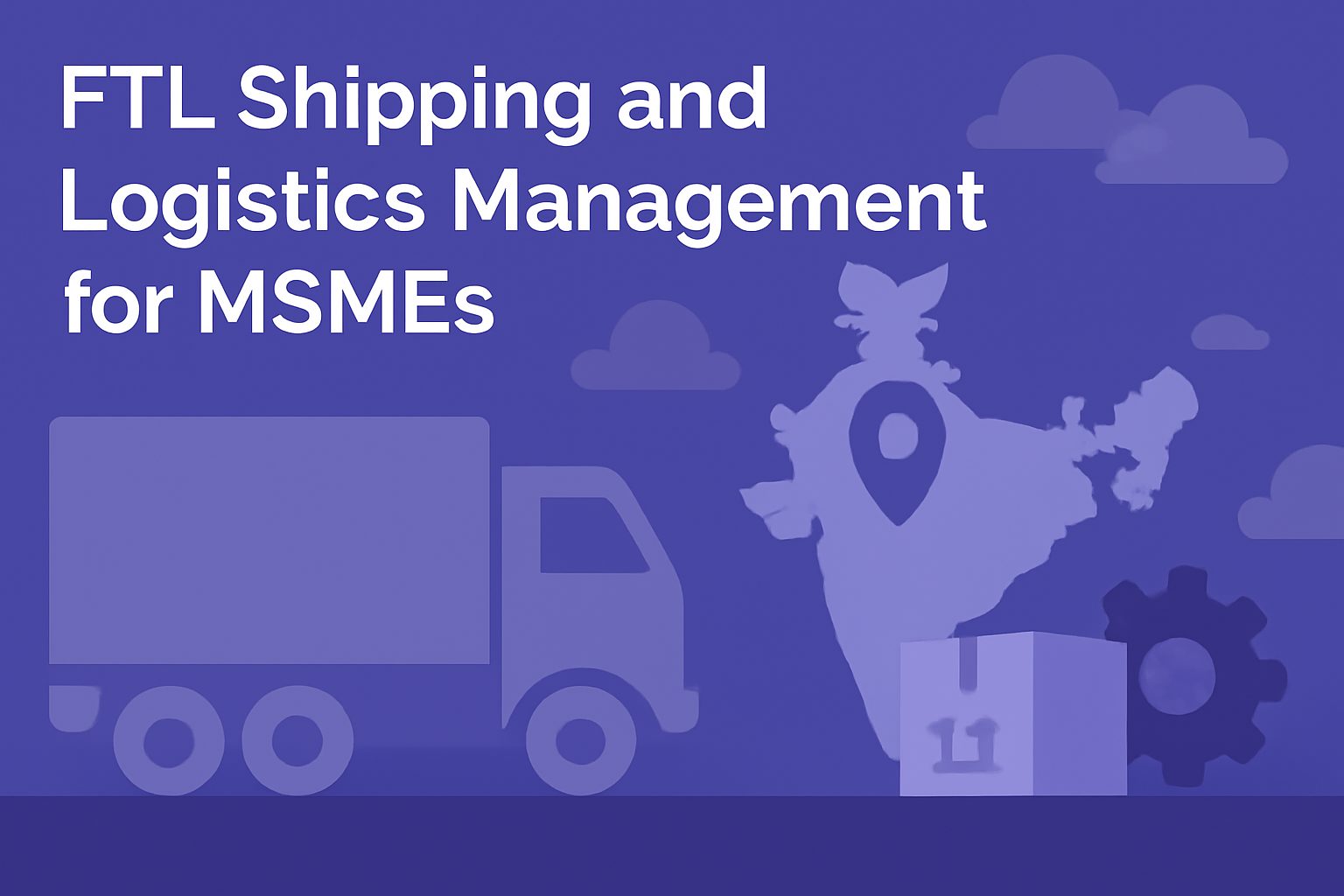 FTL Shipping and Logistics Management for MSMEs in India