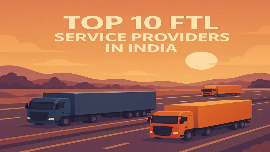 Top 10 Full Truckload (FTL) Service Providers in India
