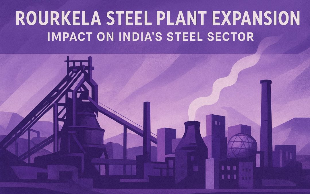 Rourkela Steel Plant Expansion: Impact on India’s Steel Sector