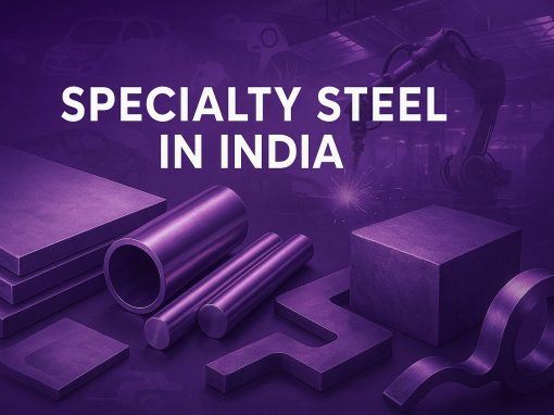 Specialty Steels Shaping India’s Manufacturing