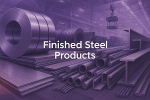 Finished steel products: Types, uses & tips for MSMEs & steel buyers
