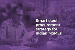 How Indian MSMEs can build a smart steel procurement strategy