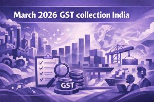March 2026 GST collection hits ₹1.78 lakh crore: Key insights